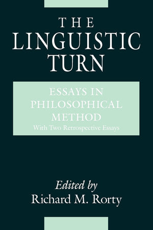 The Linguistic Turn: Essays In Philosophical Method