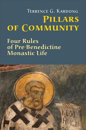 Pillars Of Community: Four Rules Of Prebenedictine Monastic Life,New