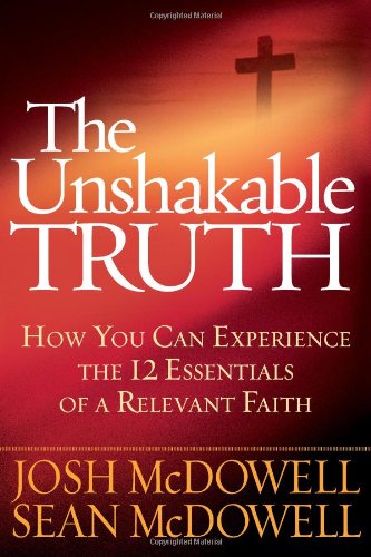 The Unshakable Truth: How You Can Experience the 12 Essentials of a Relevant Faith,Used