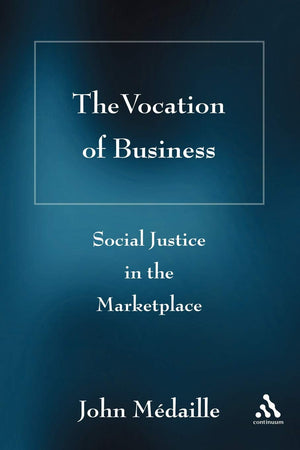 The Vocation Of Business: Social Justice In The Marketplace,Used