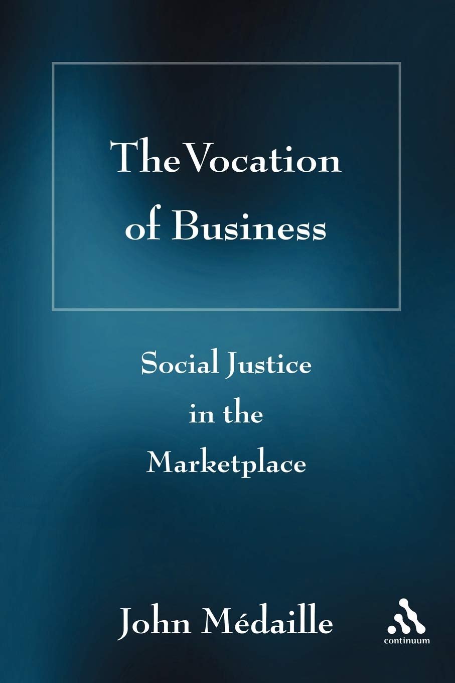 The Vocation Of Business: Social Justice In The Marketplace,Used