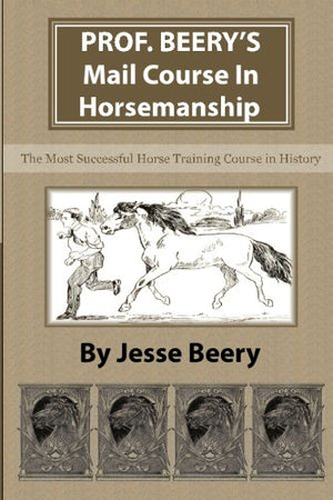 Prof. Beery's Mail Course in Horsemanship: The Most Successful Horse Training Course in History,Used