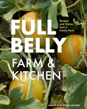 Full Belly: Recipes And Stories From A Family Farm