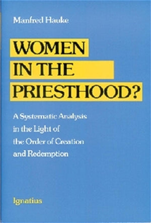 Women in the Priesthood?: A Systematic Analysis in the Light of the Order of Creation and Redemption,Used
