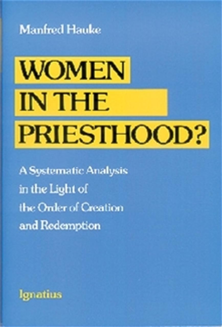 Women In The Priesthood?: A Systematic Analysis In The Light Of The Order Of Creation And Redemption