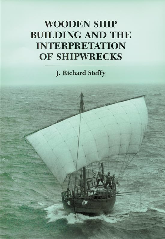 Wooden Ship Building and the Interpretation of Shipwrecks (Ed Rachal Foundation Nautical Archaeology Series),New