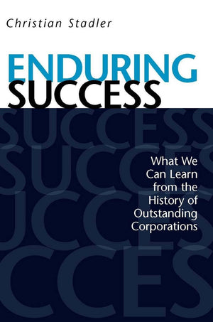 Enduring Success: What We Can Learn from the History of Outstanding Corporations,New