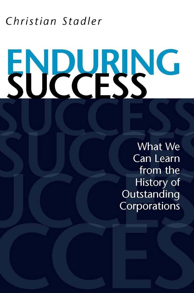 Enduring Success: What We Can Learn from the History of Outstanding Corporations,New