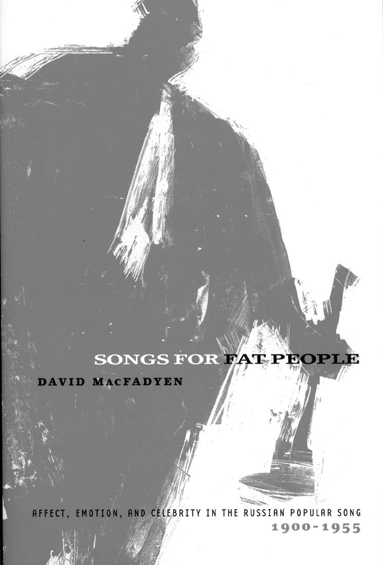 Songs for Fat People: Affect, Emotion, and Celebrity in the Russian Popular Song, 19001955,Used