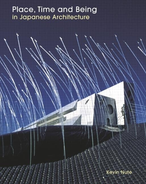 Place, Time and Being in Japanese Architecture,Used