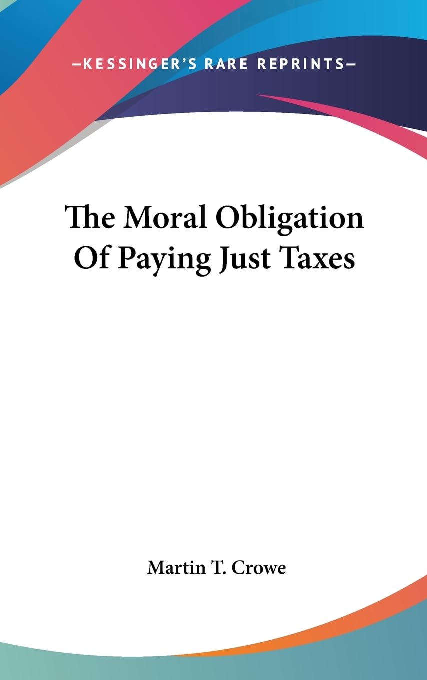 The Moral Obligation Of Paying Just Taxes,New