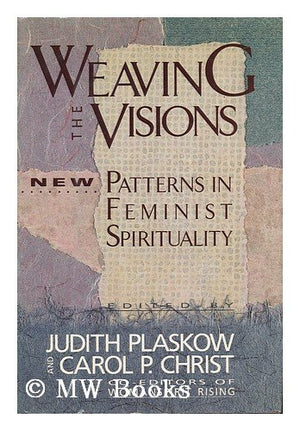 Weaving The Visions : New Patterns In Feminist Spirituality,Used