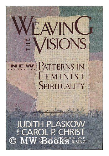 Weaving The Visions : New Patterns In Feminist Spirituality,Used