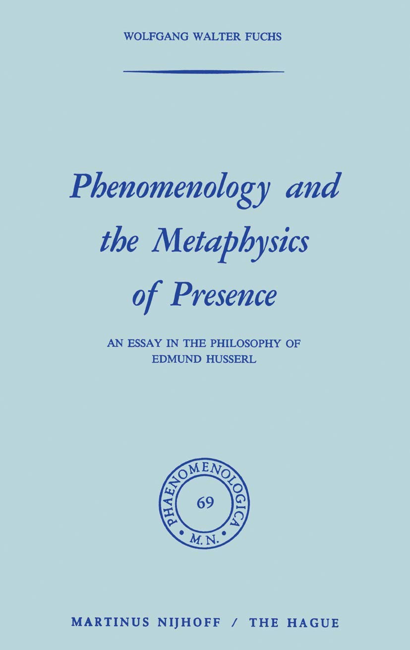 Phenomenology and the Metaphysics of Presence: An Essay in the Philosophy of Edmund Husserl (Phaenomenologica, 69),Used