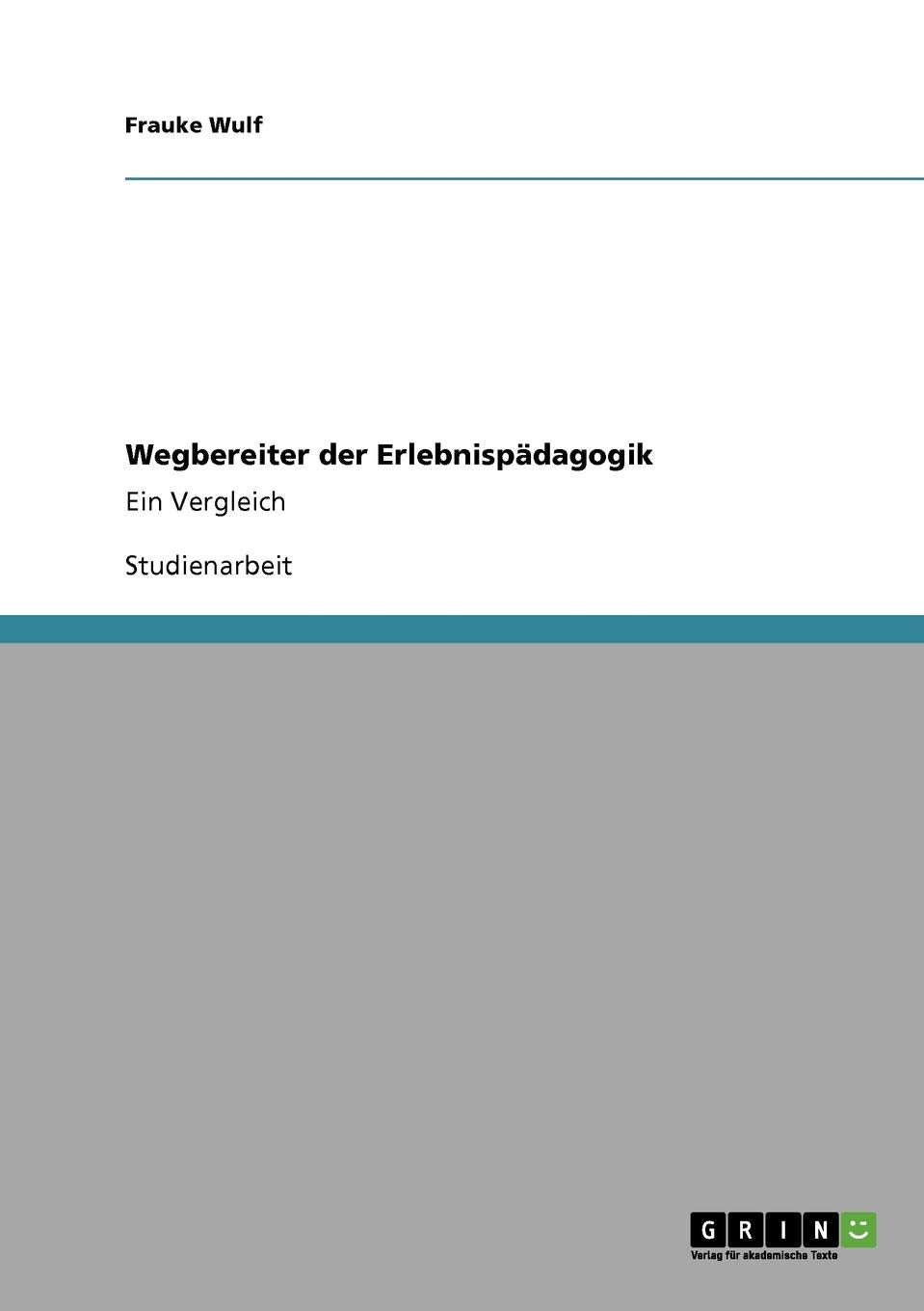 Wegbereiter Der Erlebnispdagogik: Ein Vergleich (German Edition),Used