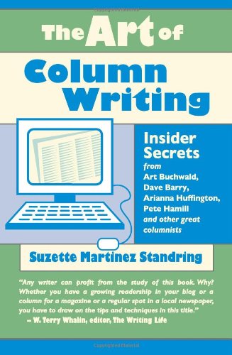 The Art of Column Writing: Insider Secrets from Art Buchwald, Dave Barry, Arianna Huffington, Pete Hamill and Other Great Column,Used