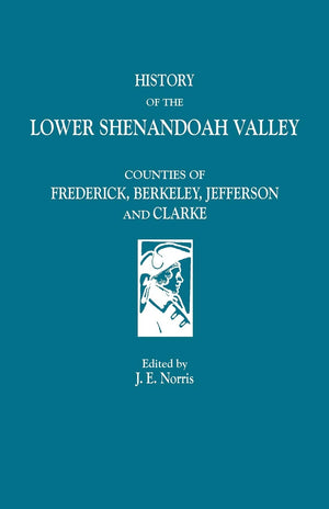 History Of The Lower Shenandoah Valley Counties Of Frederick, Berkeley, Jefferson And Clarke,Used