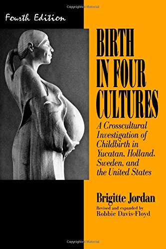 Birth in Four Cultures : A Crosscultural Investigation of Childbirth in Yucatan, Holland, Sweden, and the United States,Used
