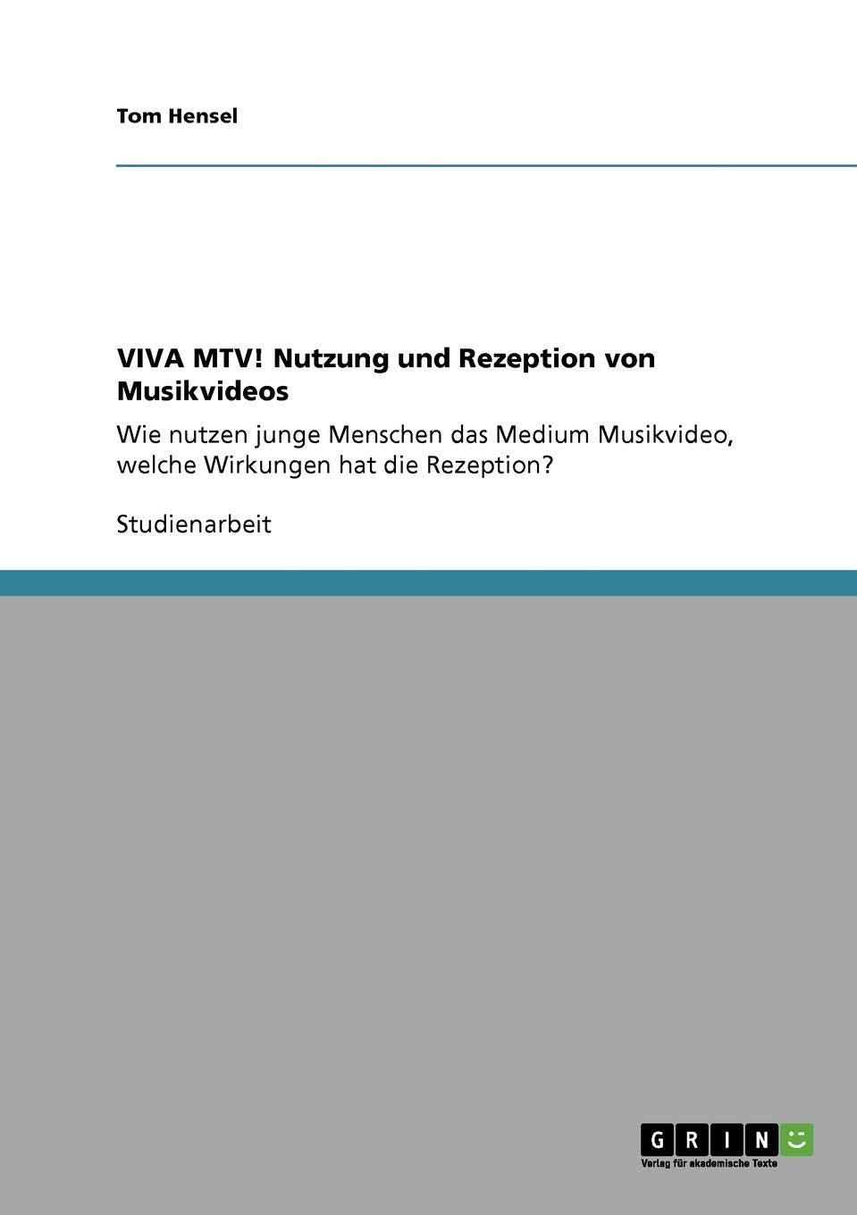 VIVA MTV! Nutzung und Rezeption von Musikvideos: Wie nutzen junge Menschen das Medium Musikvideo, welche Wirkungen hat die Rezep,Used