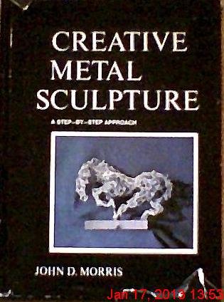 Creative Metal Sculpture: A Stepbystep Approach,,Used