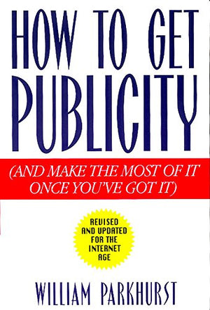 How to Get Publicity: And Make the Most of It Once You've Got It,Used
