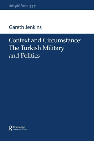 Context and Circumstance: The Turkish Military and Politics (Adelphi series),Used