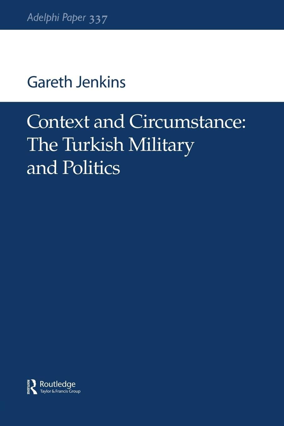 Context and Circumstance: The Turkish Military and Politics (Adelphi series),Used