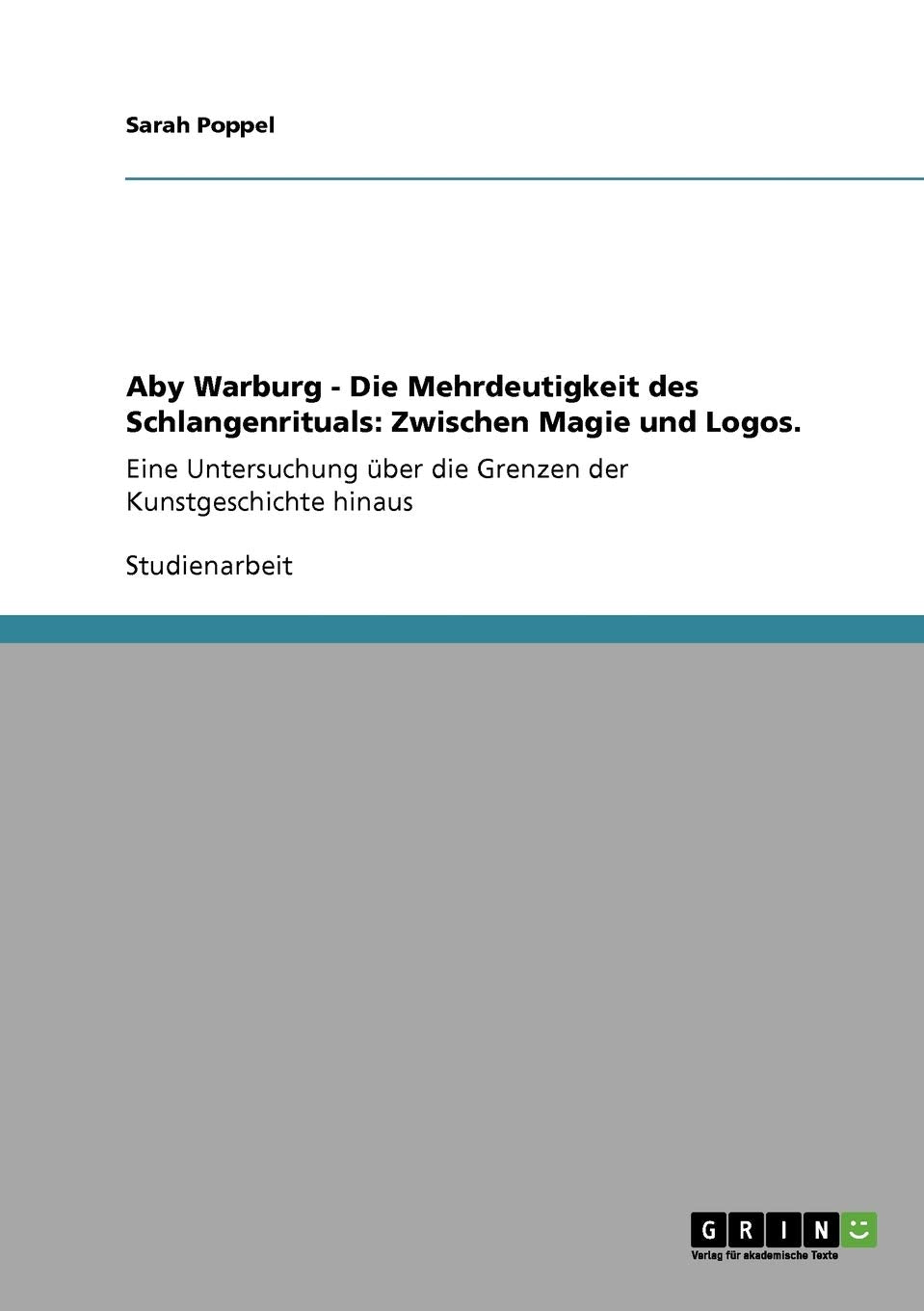 Aby Warburg  Die Mehrdeutigkeit Des Schlangenrituals: Zwischen Magie Und Logos.: Eine Untersuchung Ber Die Grenzen Der Kunstges,Used