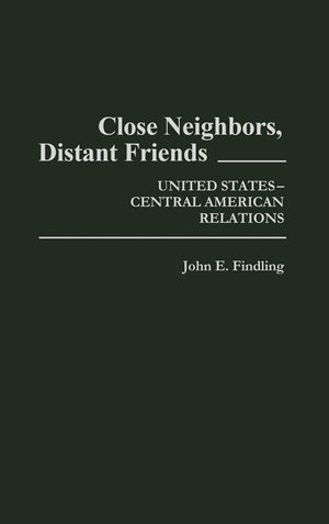 Close Neighbors, Distant Friends: United Statescentral American Relations (Contributions In American History),New