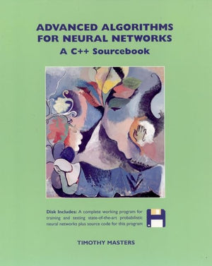 Advanced Algorithms for Neural Networks: A C++ Sourcebook,Used