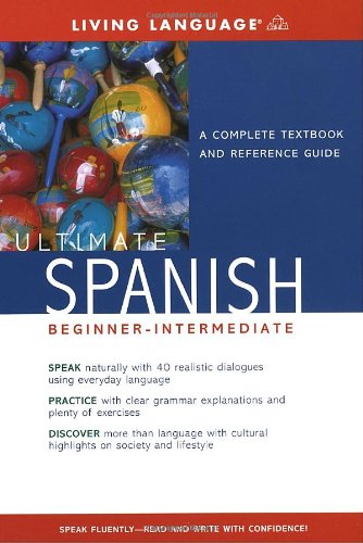Ultimate Spanish BeginnerIntermediate: A Complete Textbook and Reference Guide,New