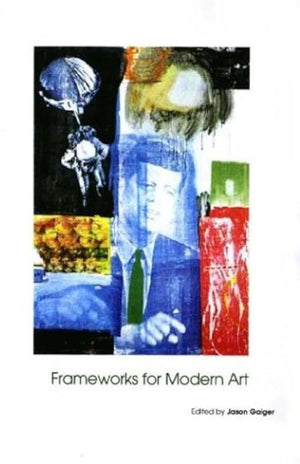 Frameworks For Modern Art (Art Of The Twentieth Century)-new,New