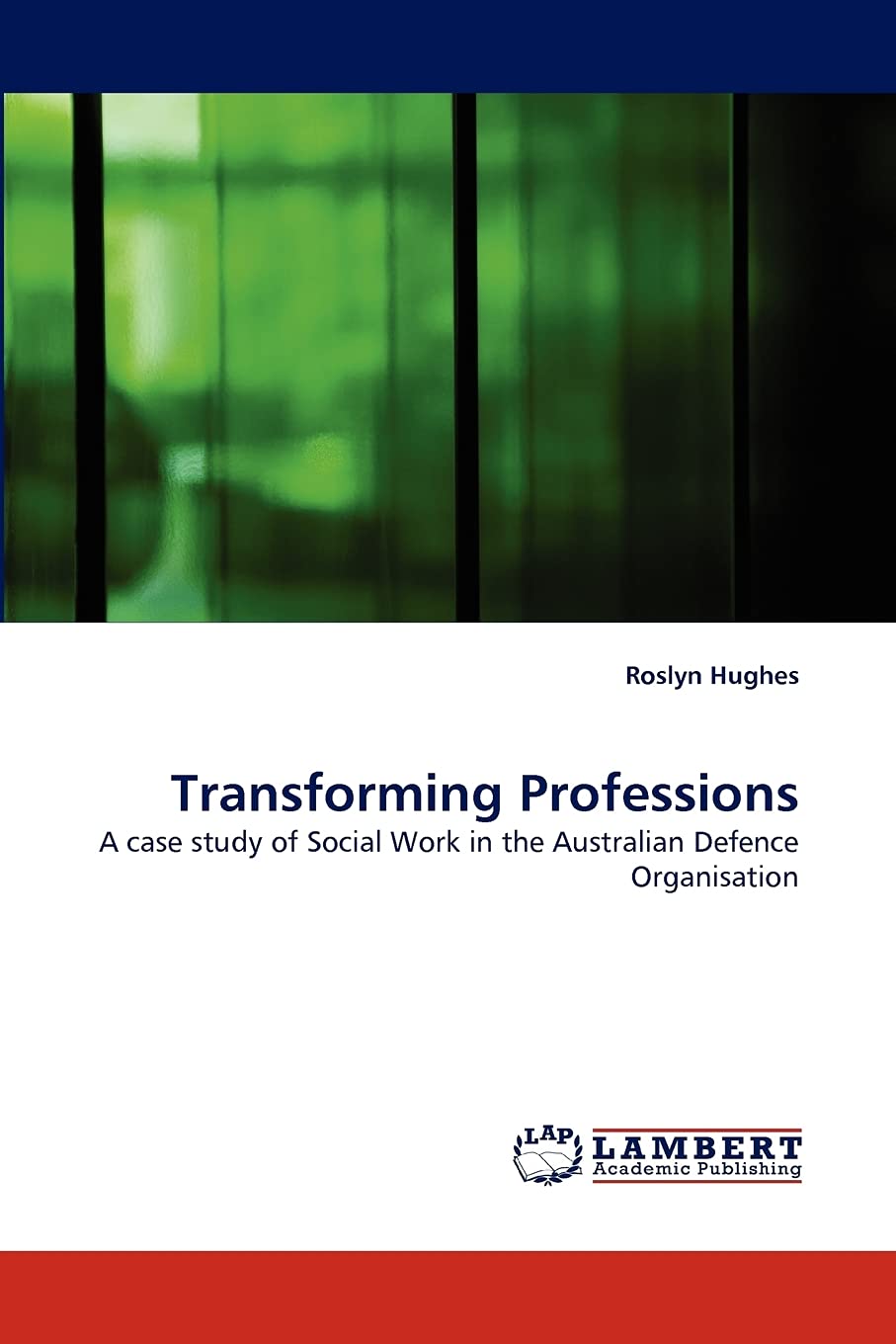 Transforming Professions: A case study of Social Work in the Australian Defence Organisation,Used
