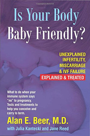 Is Your Body Babyfriendly?: Unexplained Infertility, Miscarriage & Ivf Failure  Explained,Used