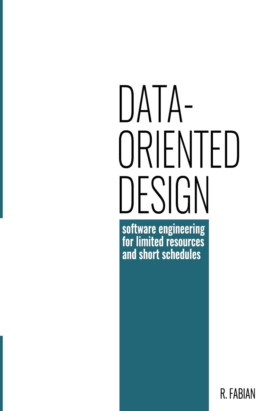 Dataoriented Design: Software Engineering For Limited Resources And Short Schedules