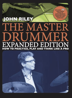 The Master Drummer  Expanded Edition How To Practice, Play And Think Like A Pro (Book/Online Video )