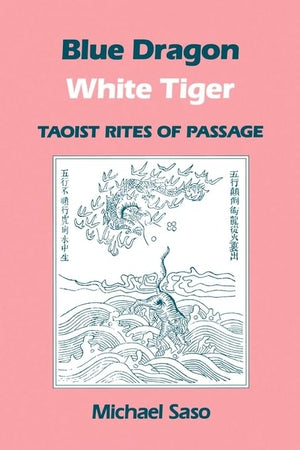 Blue Dragon White Tiger: Taoist Rites of Passage (Asian Spirituality, Taoist Studies Series),Used