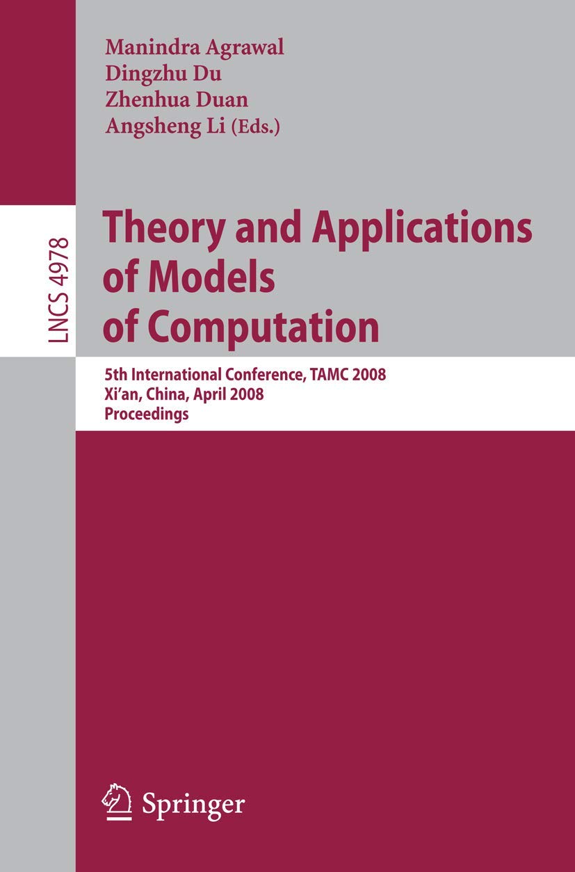 Theory and Applications of Models of Computation: 5th International Conference, TAMC 2008, Xi'an, China, April 2529, 2008, Proc,Used