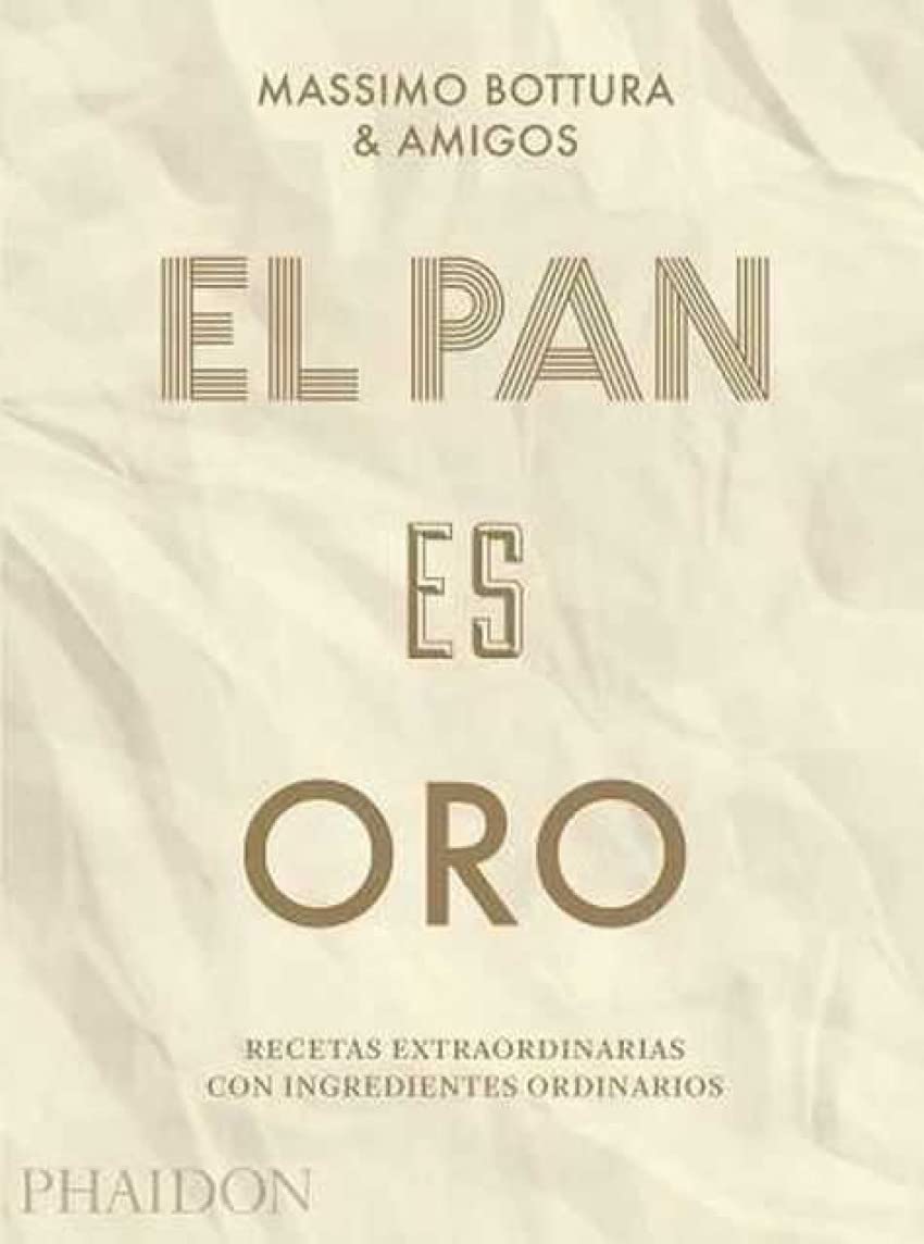 El Pan Es Oro: Recetas Extraordinarias Con Ingredientes Ordinarios (Bread Is Gold) (Spanish Edition)