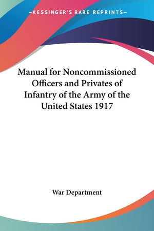 Manual for Noncommissioned Officers and Privates of Infantry of the Army of the United States 1917,Used