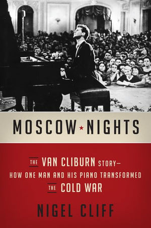 Moscow Nights: The Van Cliburn StoryHow One Man and His Piano Transformed the Cold War