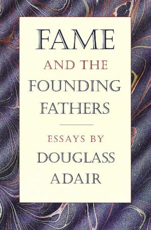Fame and the Founding Fathers: Essays by Douglass Adair,Used