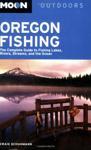 Moon Oregon Fishing: The Complete Guide to Fishing Lakes, Rivers, Streams, and the Ocean (Moon Outdoors),Used