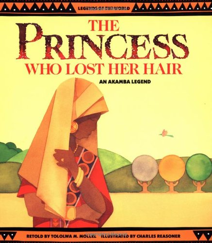 The Princess Who Lost Her Hair: An Akamba Legend (Legends Of The World),Used