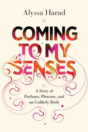 Coming to My Senses: A Story of Perfume, Pleasure, and an Unlikely Bride,Used
