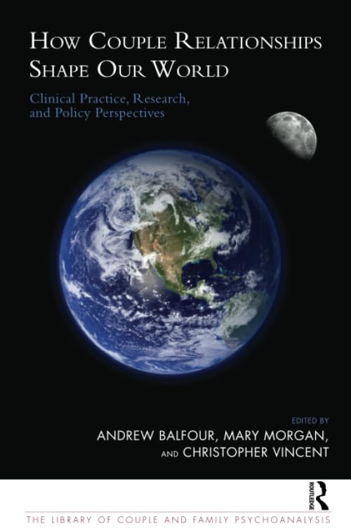 How Couple Relationships Shape our World: Clinical Practice, Research, and Policy Perspectives (The Library of Couple and Family,Used
