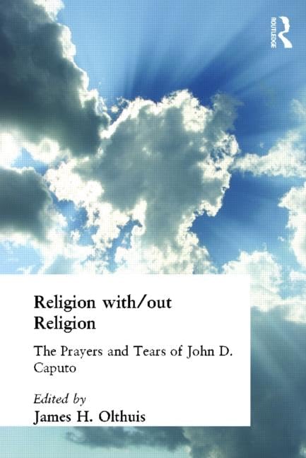 Religion With/Out Religion: The Prayers And Tears Of John D. Caputo,Used