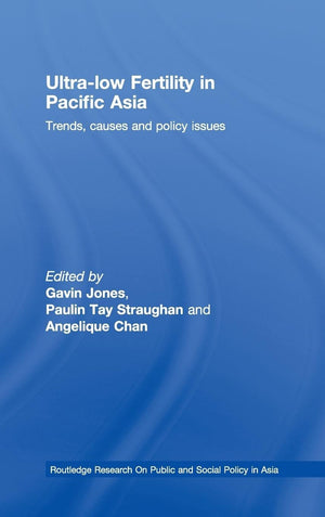 UltraLow Fertility in Pacific Asia: Trends, causes and policy issues (Routledge Research On Public and Social Policy in Asia),Used