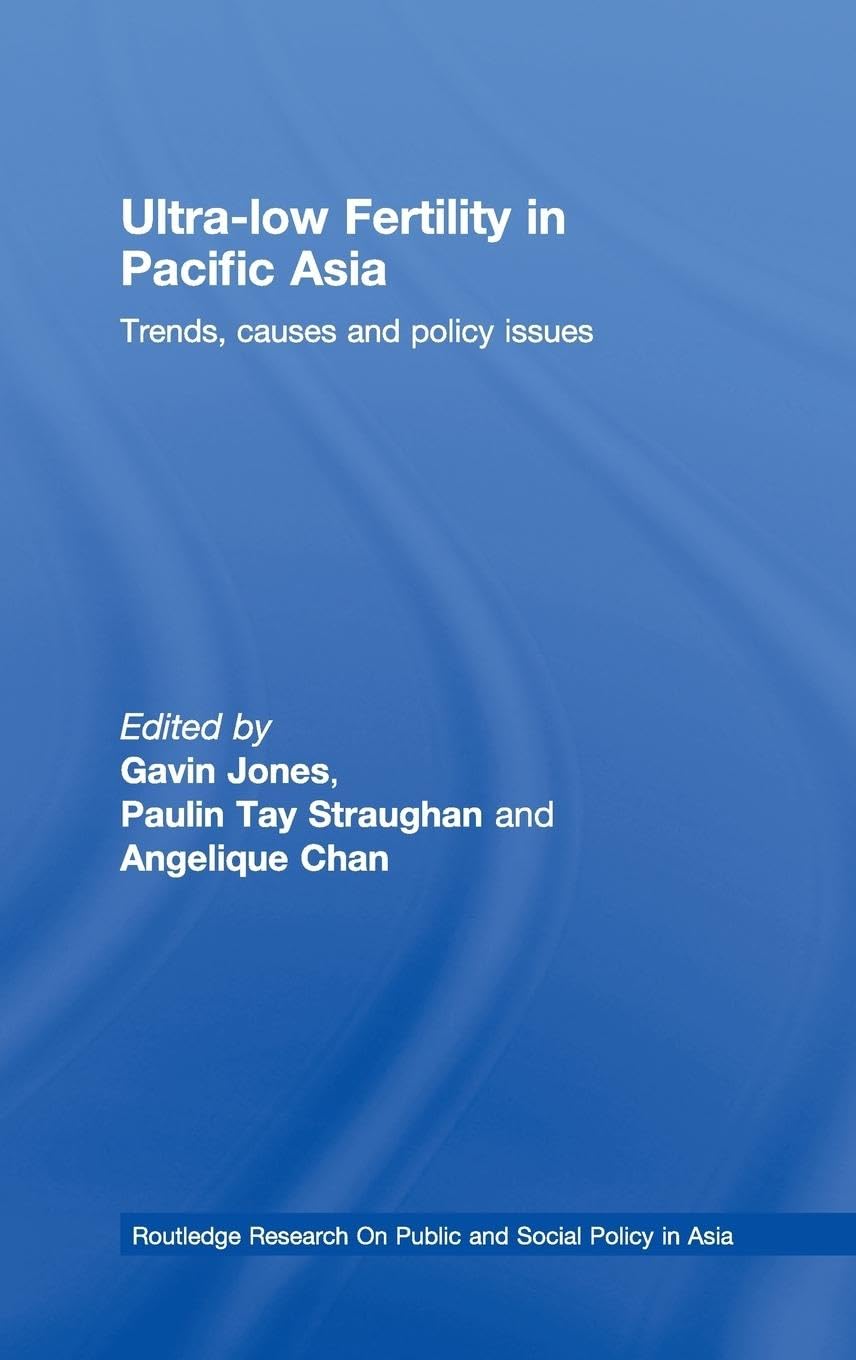 UltraLow Fertility in Pacific Asia: Trends, causes and policy issues (Routledge Research On Public and Social Policy in Asia),Used