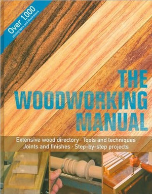The Woodworking Manual (includes extensive wood directory, tools and techniques, joints and finishes,Used